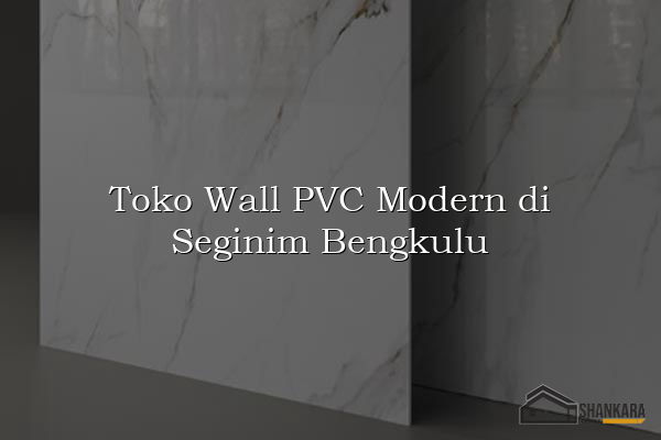 Toko Wall PVC Modern di Seginim Bengkulu