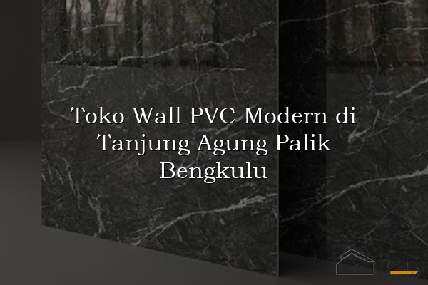 Toko Wall PVC Modern di Tanjung Agung Palik Bengkulu