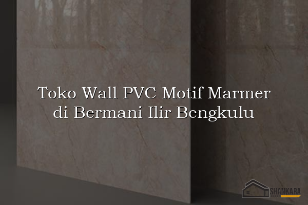 Toko Wall PVC Motif Marmer di Bermani Ilir Bengkulu