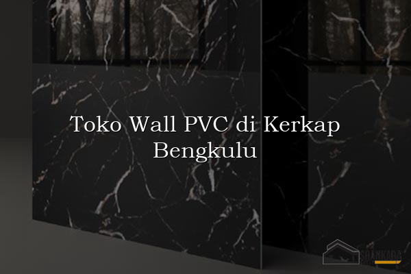 Toko Wall PVC di Kerkap Bengkulu