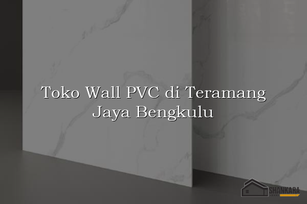 Toko Wall PVC di Teramang Jaya Bengkulu