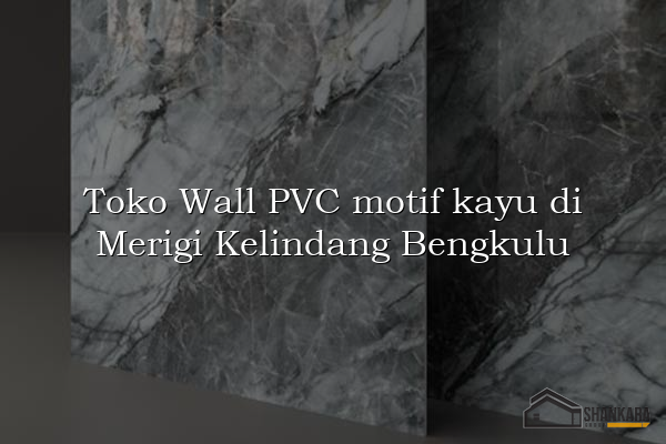 Toko Wall PVC motif kayu di Merigi Kelindang Bengkulu
